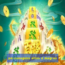 personagens altos e magros